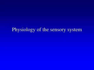 Physiology of the sensory system