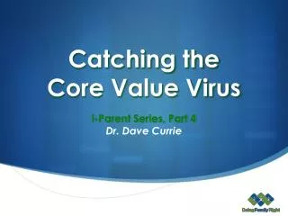 Catching the Core Value Virus