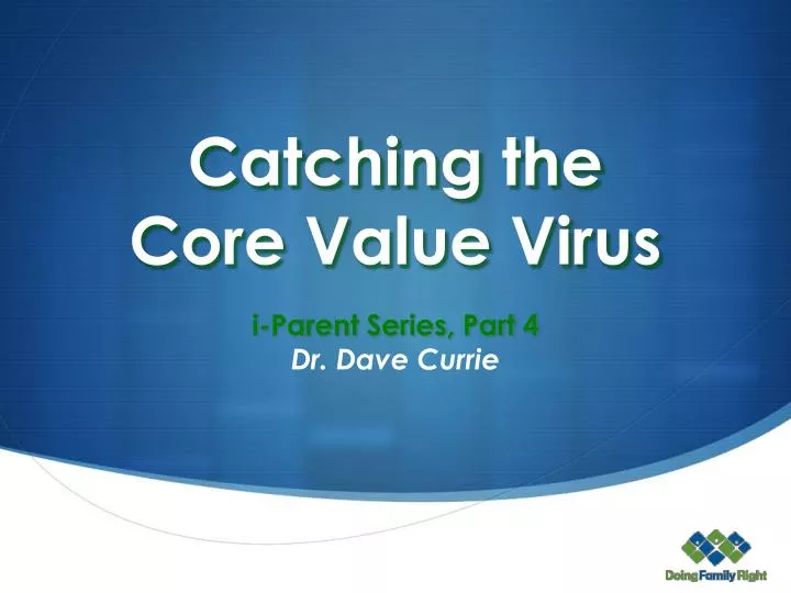 catching the core value virus