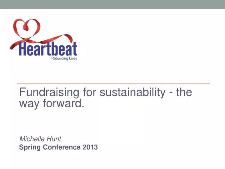 fundraising for sustainability the way forward michelle hunt spring conference 2013