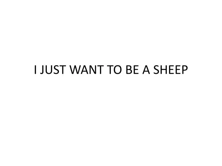 i just want to be a sheep