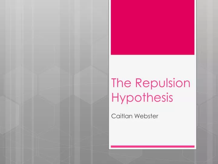 the repulsion hypothesis