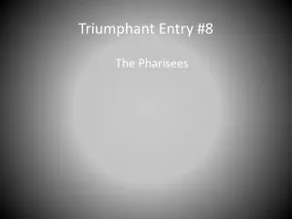 Triumphant Entry # 8