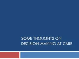 Some Thoughts on Decision-making at CARE