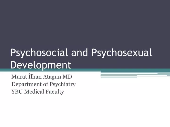 psychosocial and psychosexual development