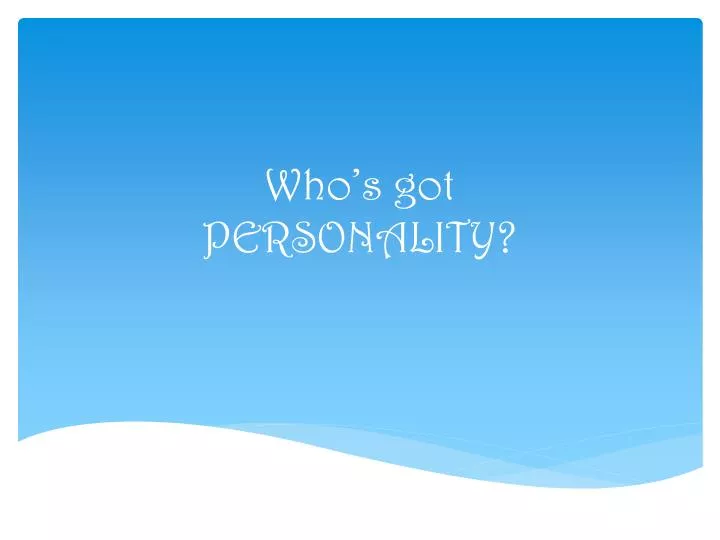 who s got personality