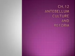 Ch.12 Antebellum Culture And Reform