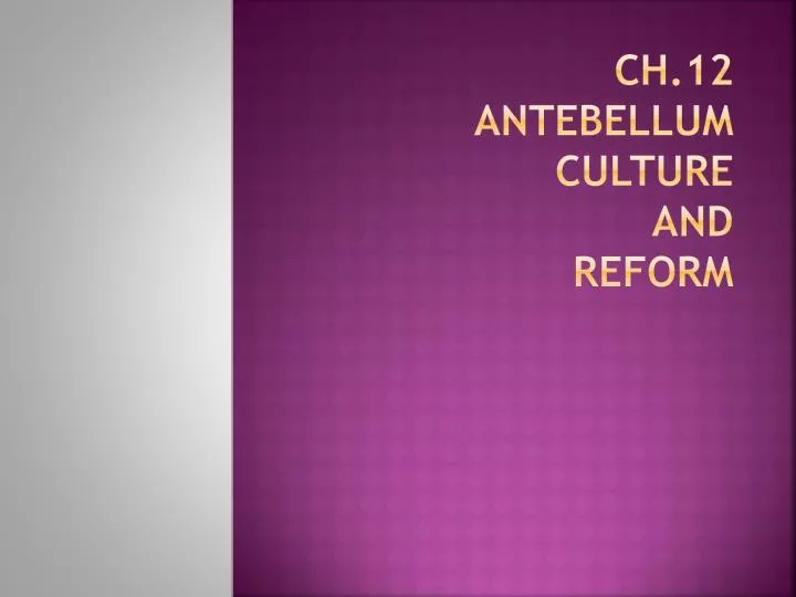 ch 12 antebellum culture and reform