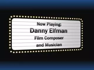 Now Playing: Danny Elfman Film Composer and Musician