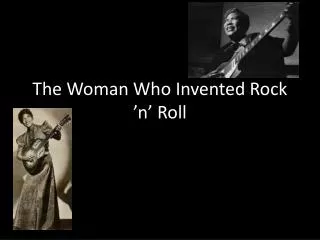 The Woman Who Invented Rock ’n’ Roll