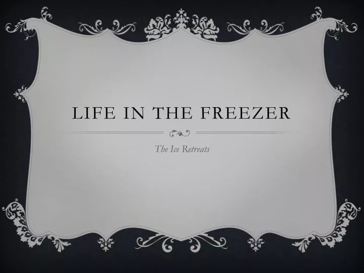 life in the freezer