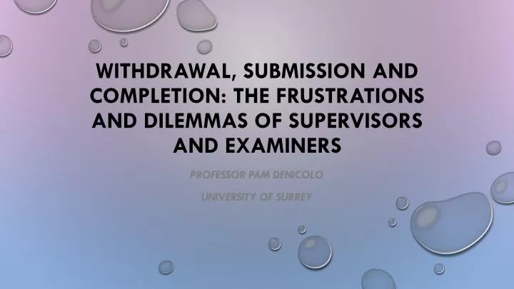 withdrawal submission and completion the frustrations and dilemmas of supervisors and examiners