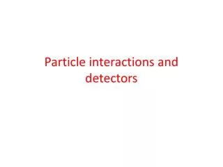 Particle interactions and detectors