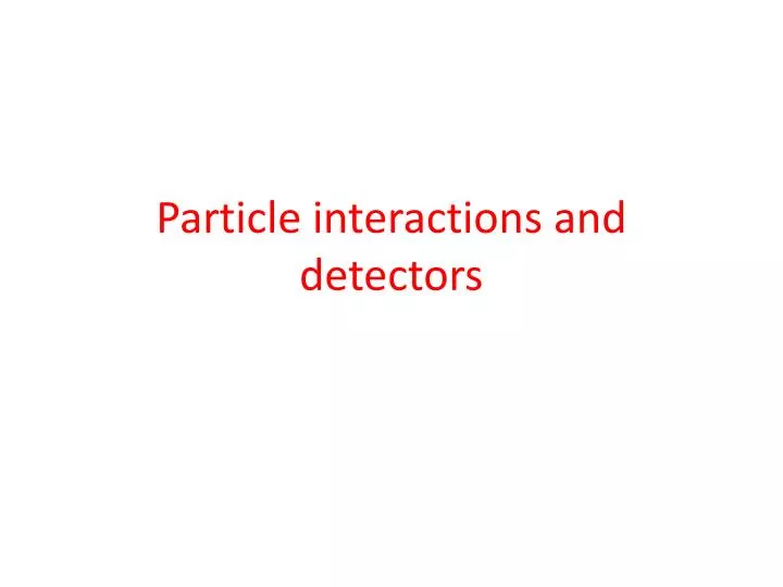 particle interactions and detectors