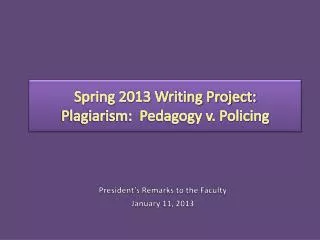 Spring 2013 Writing Project: Plagiarism: Pedagogy v. Policing