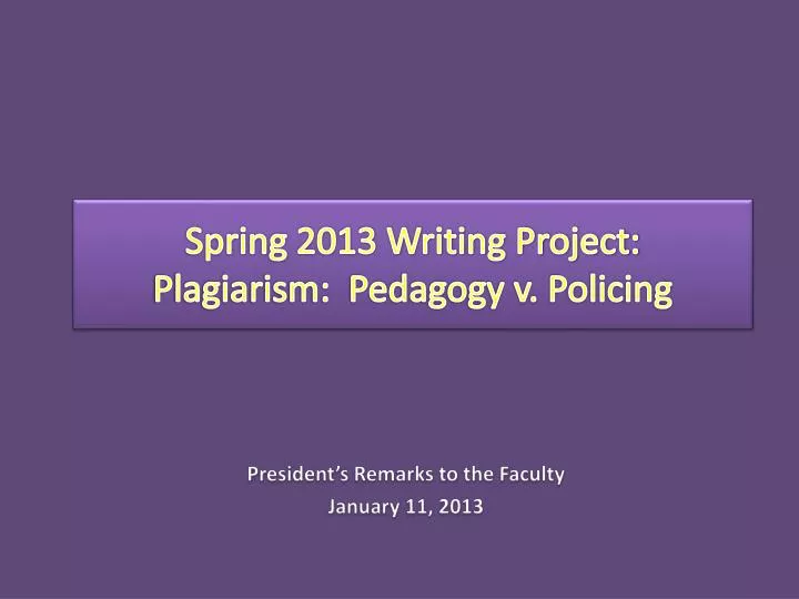 spring 2013 writing project plagiarism pedagogy v policing