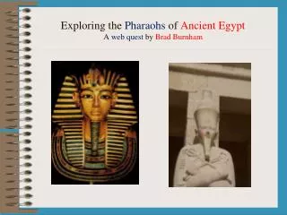 Exploring the Pharaohs of Ancient Egypt A web quest by Brad Burnham