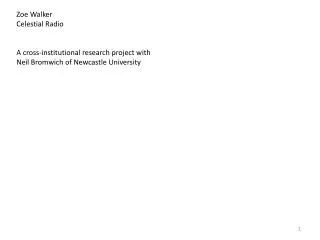 Zoe Walker Celestial Radio A cross-institutional research project with