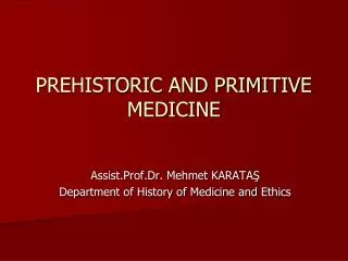 PREHISTORIC AND PRIMITIVE MEDICINE