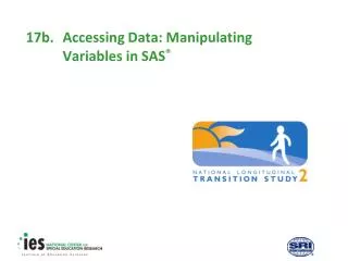 17b.	Accessing Data: Manipulating 	Variables in SAS ®