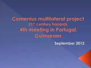 Comenius multilateral project 21 st century hazards 4th meeting in Portugal, Guimaraes