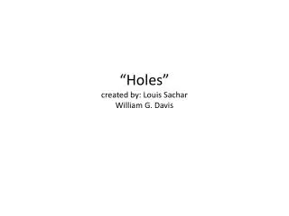 “Holes” created by: Louis Sachar William G. Davis