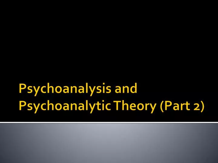 psychoanalysis and psychoanalytic theory part 2