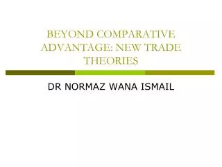 BEYOND COMPARATIVE ADVANTAGE: NEW TRADE THEORIES