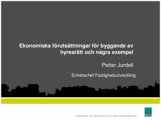 Ekonomiska förutsättningar för byggande av hyresrätt och några exempel Petter Jurdell