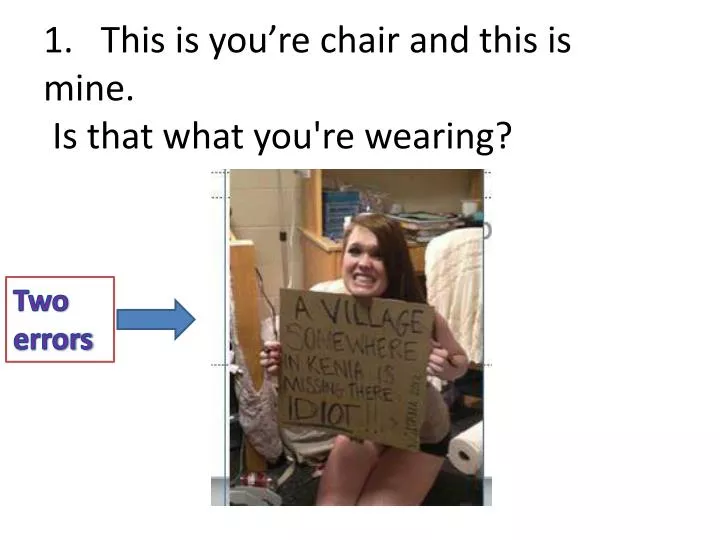 1 this is you re chair and this is mine is that what you re wearing