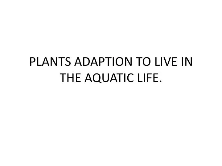 plants adaption to live in the aquatic life