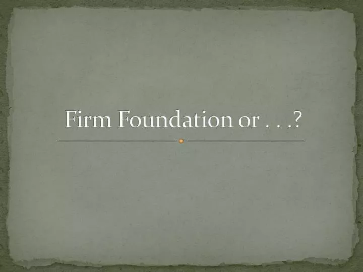 firm foundation or