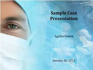 Sample Case Presentation Agatha Stanek January 26, 2010