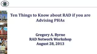 Ten Things to Know about RAD if you are Advising PHAs Gregory A. Byrne RAD Network Workshop