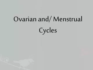 Ovarian and/ Menstrual Cycles