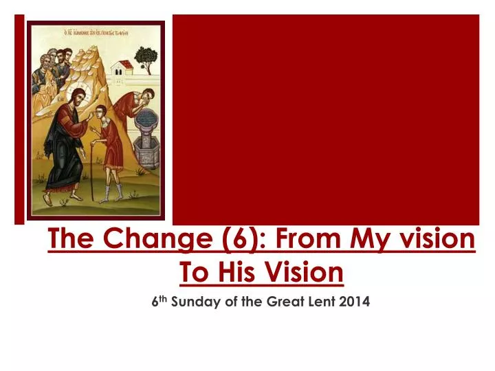 the change 6 from my vision to his vision