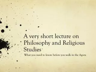 A very short lecture on Philosophy and Religious Studies