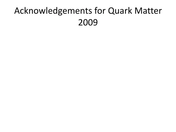acknowledgements for quark matter 2009