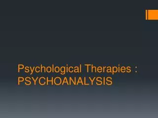 Psychological Therapies : PSYCHOANALYSIS