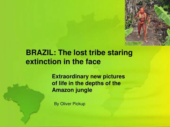 brazil the lost tribe staring extinction in the face