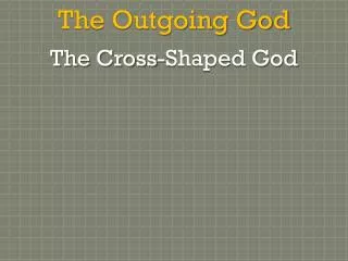 The Outgoing God The Cross-Shaped God