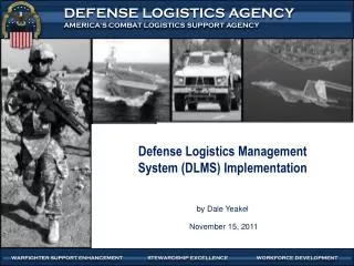 Defense Logistics Management System (DLMS) Implementation b y Dale Yeakel November 15, 2011