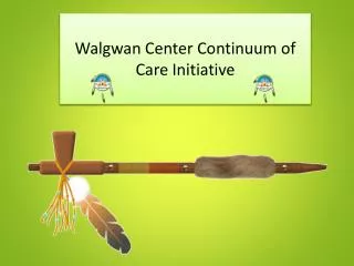 Walgwan Center Continuum of Care Initiative