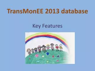 TransMonEE 2013 database Key Features