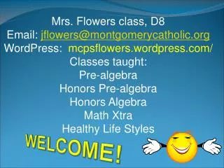 Mrs. Flowers class, D8 Email: jflowers@montgomerycatholic.org