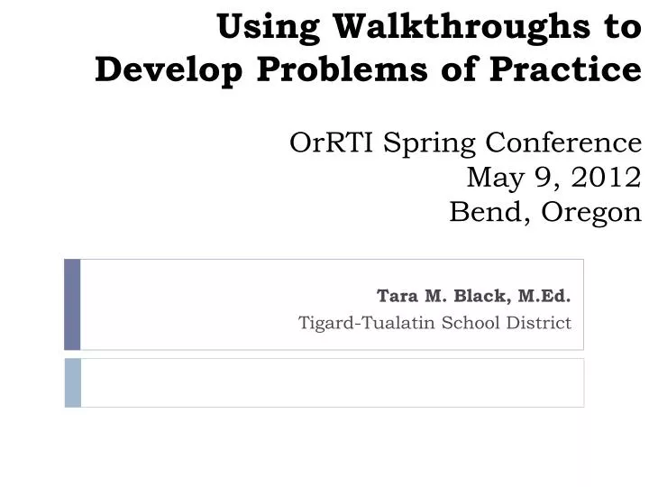 using walkthroughs to develop problems of practice orrti spring conference may 9 2012 bend oregon