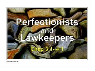 Perfectionists and Lawkeepers Chap 3:1- 4:1