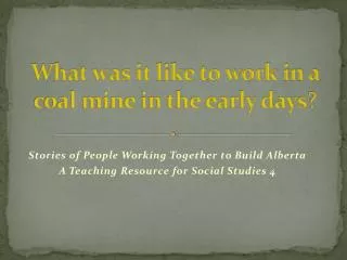 What was it like to work in a coal mine in the early days ?
