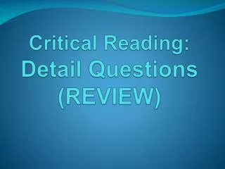 Critical Reading: Detail Questions (REVIEW)