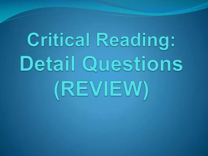 critical reading detail questions review